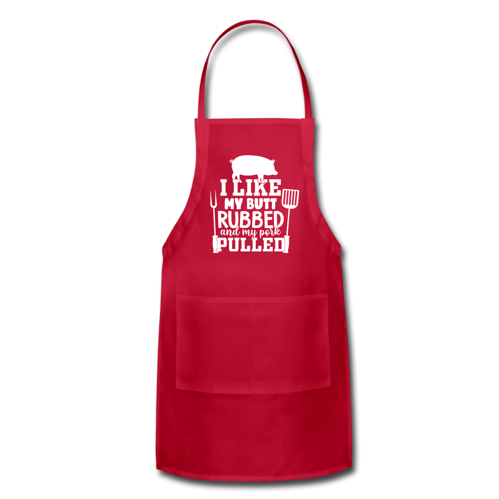 I Like My Butt Rubbed and My Pork Pulled Adjustable Apron - red