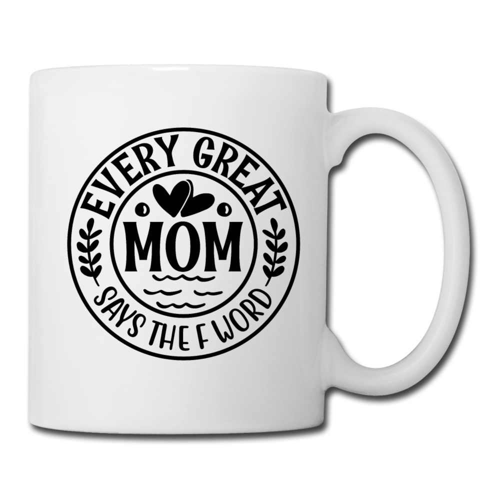 Every Great Mom Says the F Word Coffee/Tea Mug - white