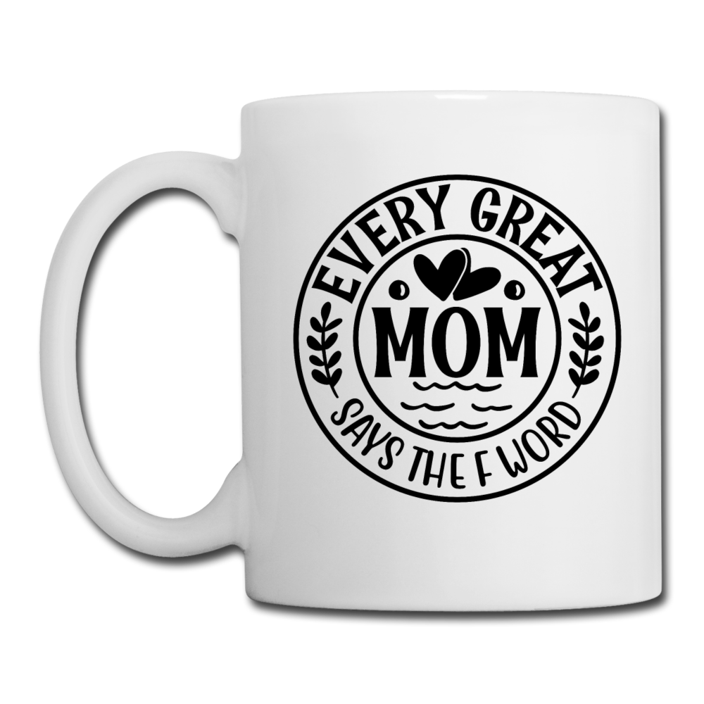 Every Great Mom Says the F Word Coffee/Tea Mug - white