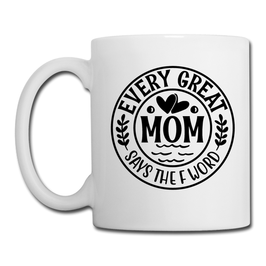 Every Great Mom Says the F Word Coffee/Tea Mug - white