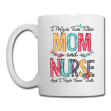 I Have Two Titles Mom and Nurse Coffee/Tea Mug - white