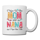 I Have Two Titles Mom and Nana Coffee/Tea Mug - white