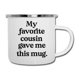 My Favorite Cousin Gave Me This Mug Camping Mug - white