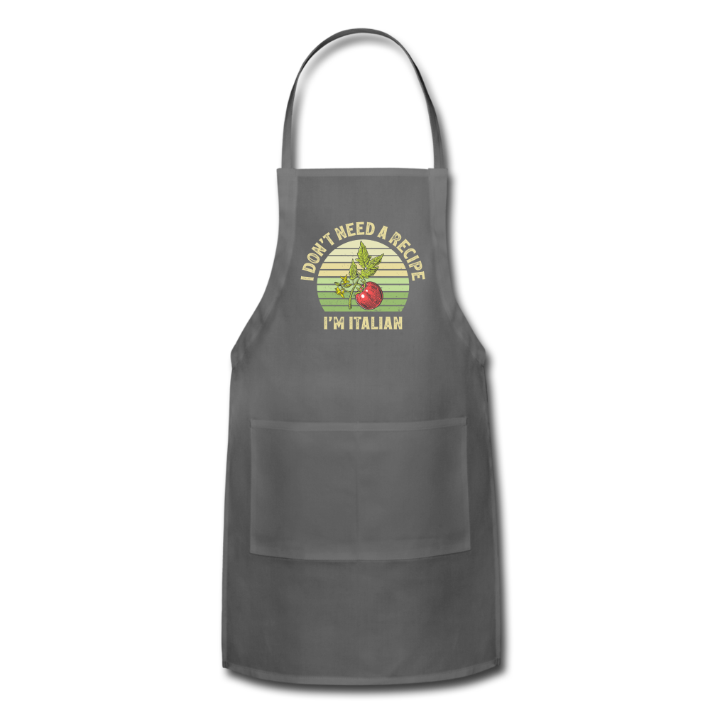 I Don't Need a Recipe I'm Italian Adjustable Apron - charcoal
