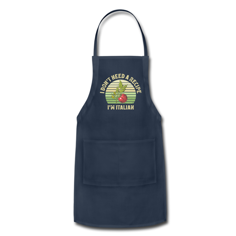 I Don't Need a Recipe I'm Italian Adjustable Apron - navy