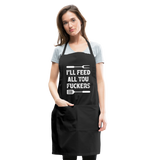 I'll Feed All You Fuckers Adjustable Apron - black
