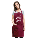 I'll Feed All You Fuckers Adjustable Apron - burgundy