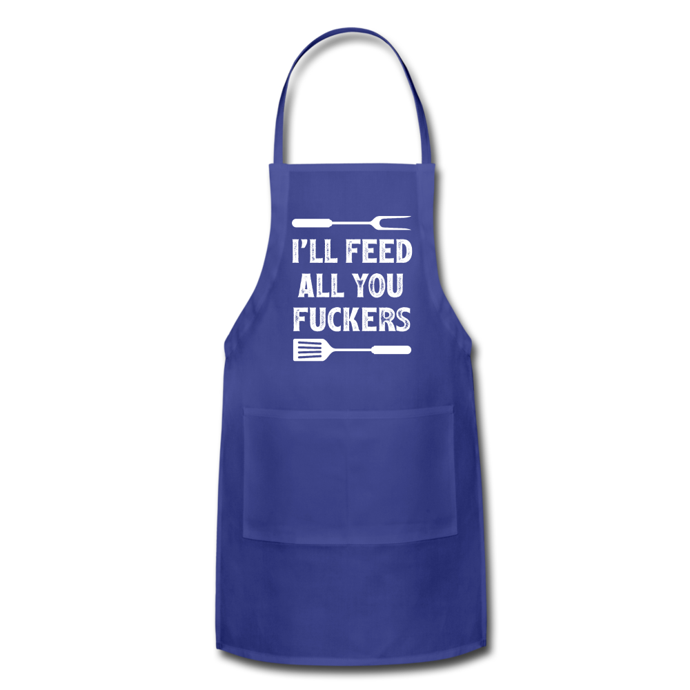 I'll Feed All You Fuckers Adjustable Apron - royal blue
