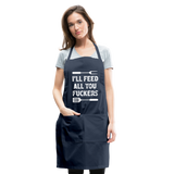 I'll Feed All You Fuckers Adjustable Apron - navy