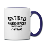 Retired Police Officer Time to Give It Arrest Contrast Coffee Mug - white/cobalt blue