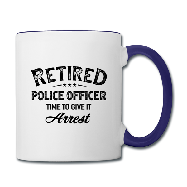 Retired Police Officer Time to Give It Arrest Contrast Coffee Mug - white/cobalt blue