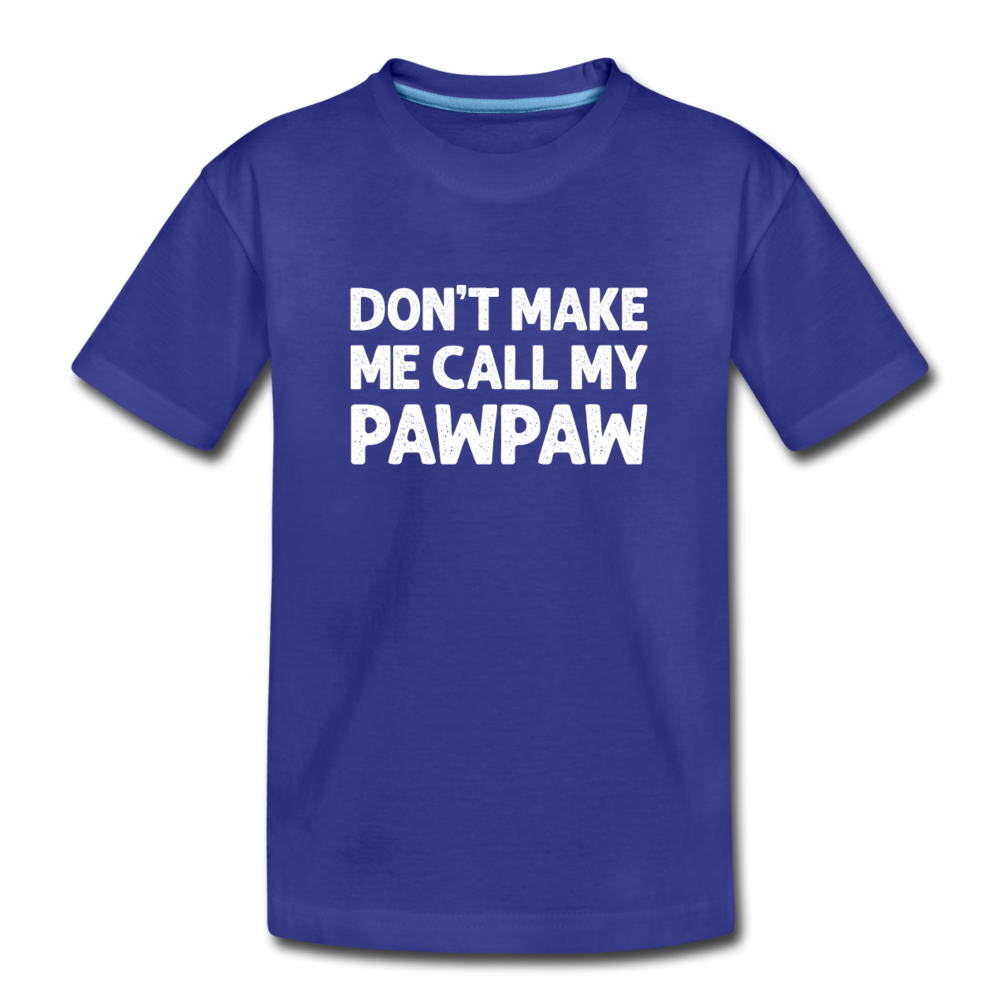 Don't Make Me Call My Pawpaw Kids' Premium T-Shirt - royal blue