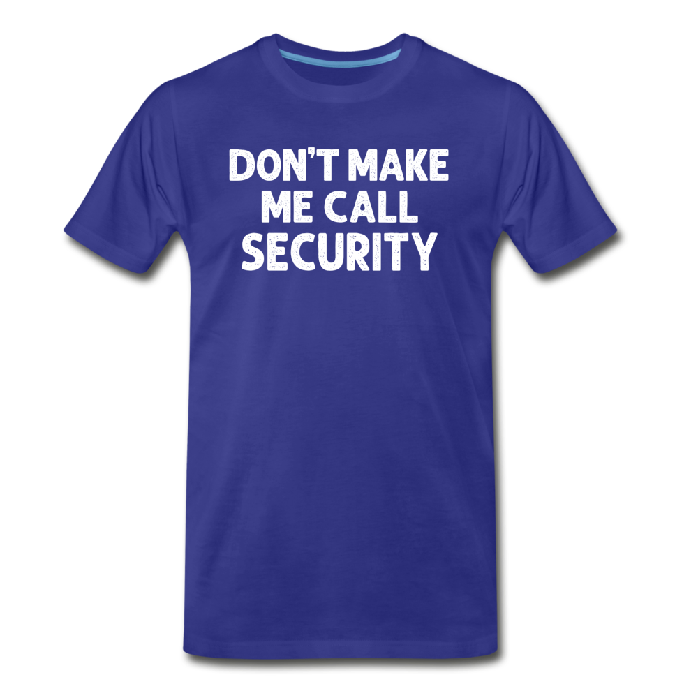 Don't Make Me Call Security Men's Premium T-Shirt - royal blue