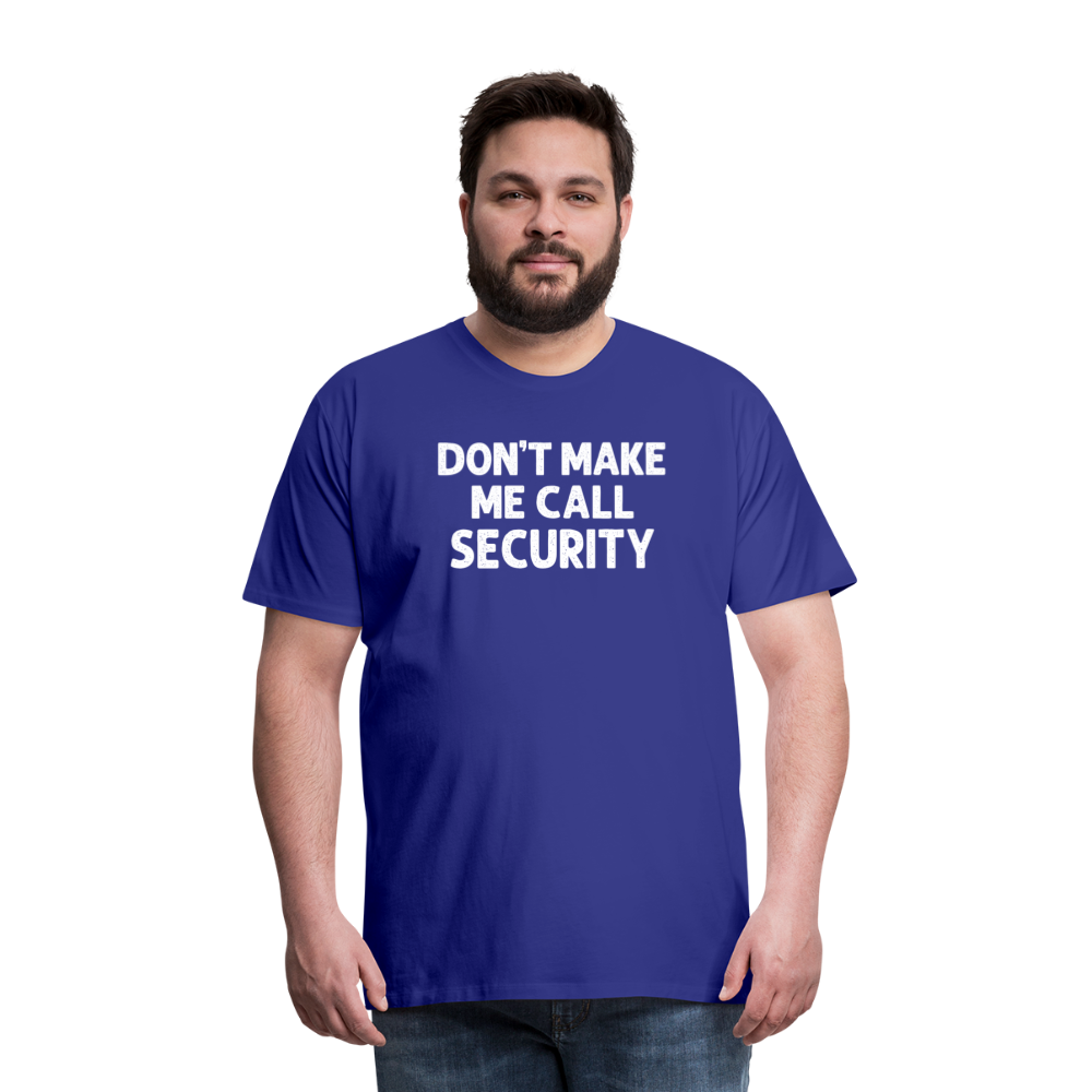 Don't Make Me Call Security Men's Premium T-Shirt - royal blue