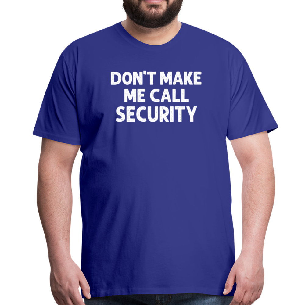 Don't Make Me Call Security Men's Premium T-Shirt - royal blue