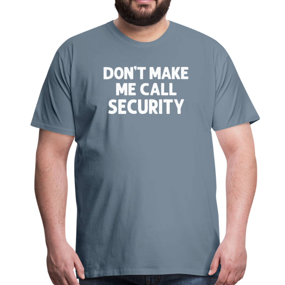 Don't Make Me Call Security Men's Premium T-Shirt - steel blue