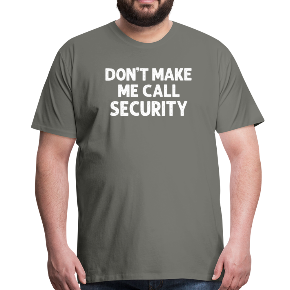 Don't Make Me Call Security Men's Premium T-Shirt - asphalt gray