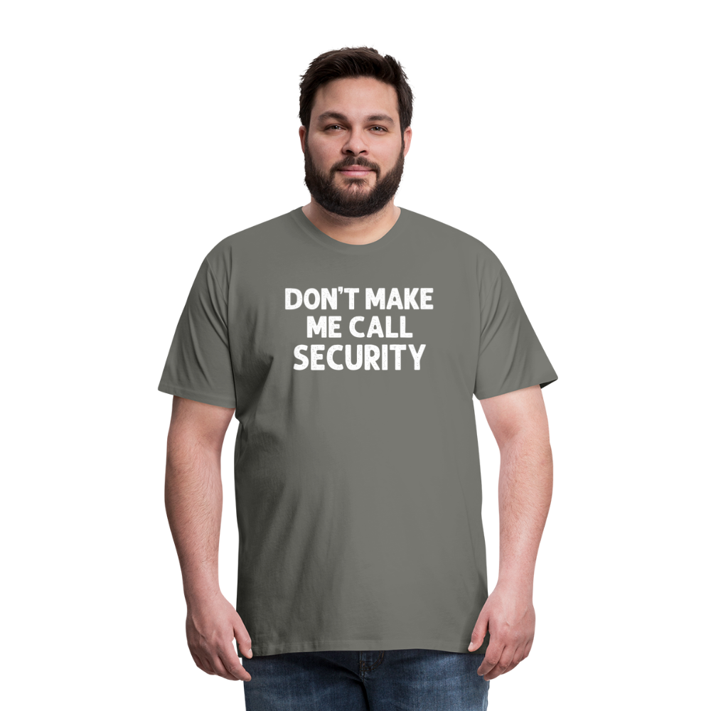 Don't Make Me Call Security Men's Premium T-Shirt - asphalt gray