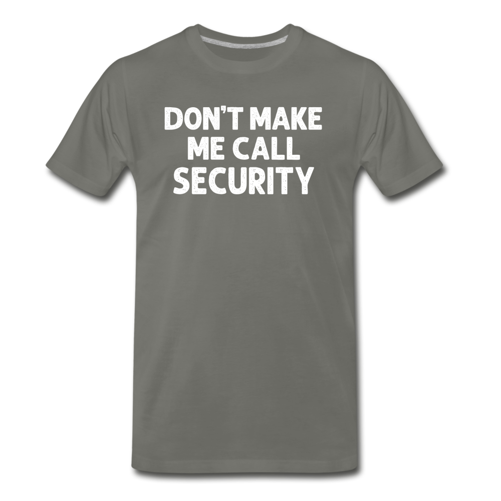 Don't Make Me Call Security Men's Premium T-Shirt - asphalt gray