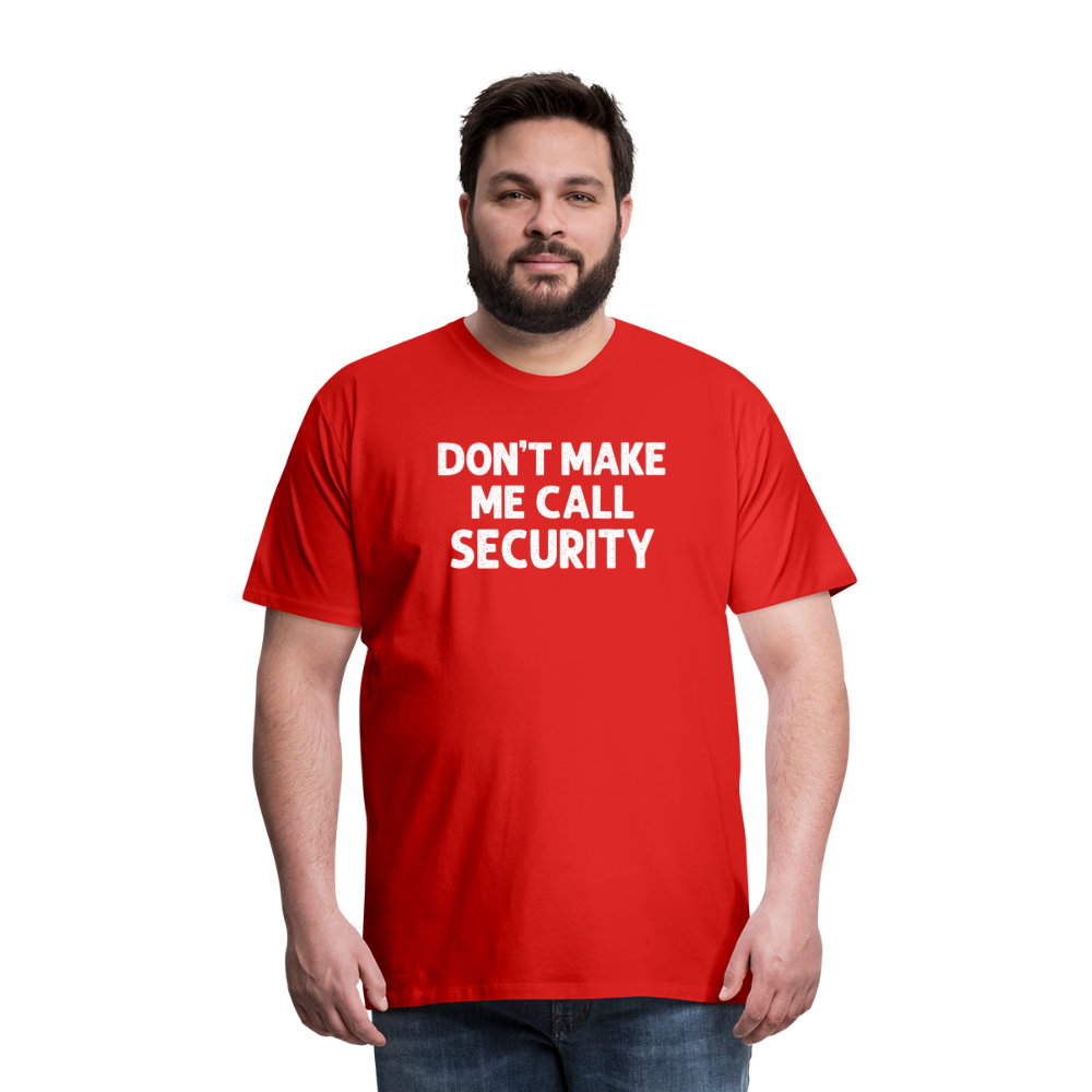 Don't Make Me Call Security Men's Premium T-Shirt - red