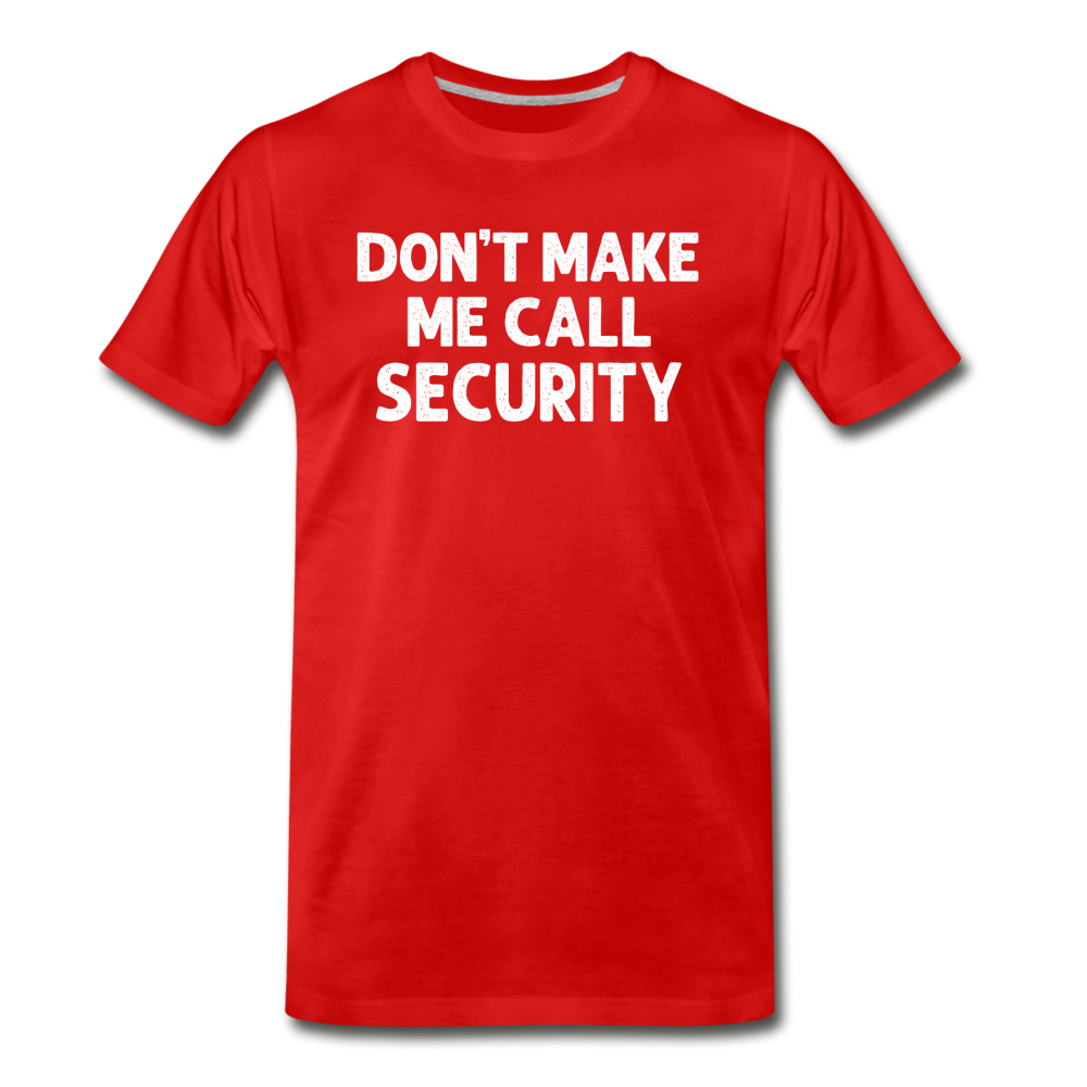 Don't Make Me Call Security Men's Premium T-Shirt - red
