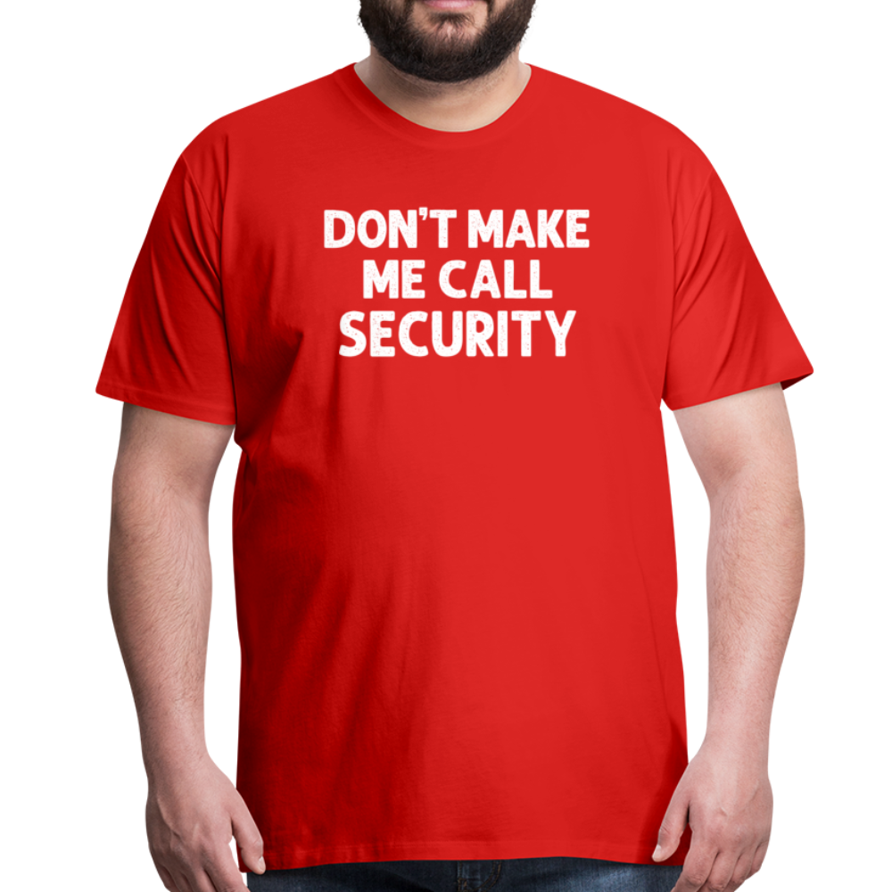 Don't Make Me Call Security Men's Premium T-Shirt - red