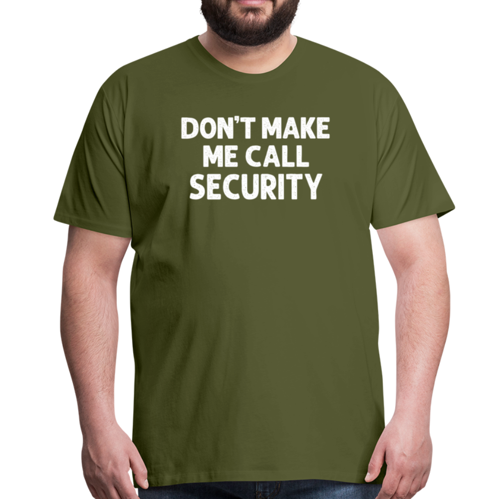 Don't Make Me Call Security Men's Premium T-Shirt - olive green