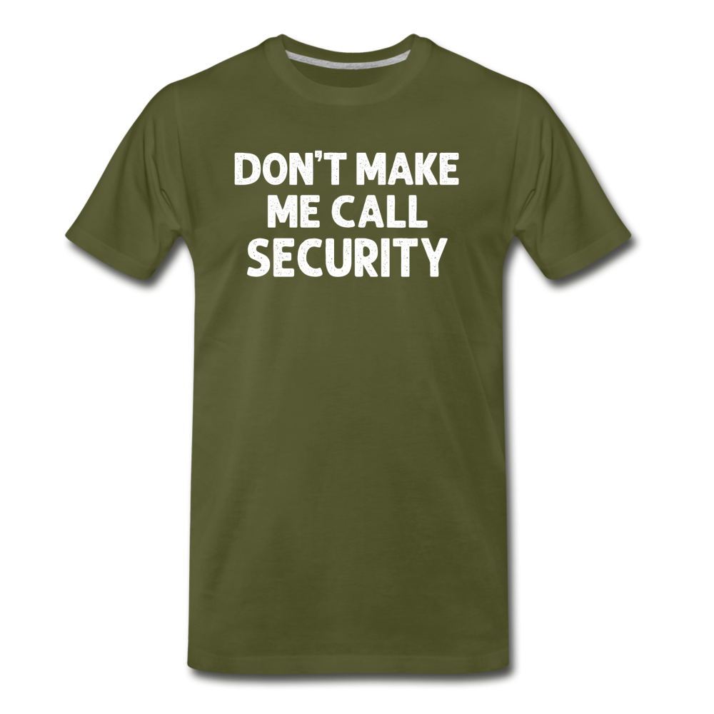 Don't Make Me Call Security Men's Premium T-Shirt - olive green