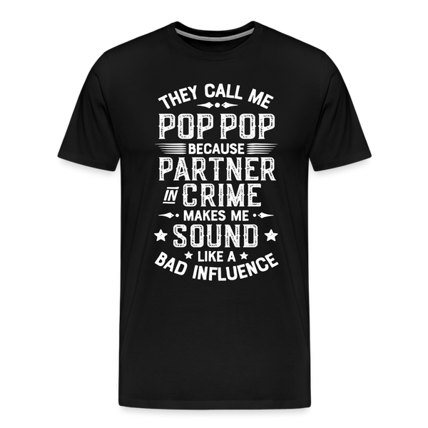 The Call Me Pop Pop Because Partner In Crime Makes Me Sound Like a Bad Influence Men's Premium T-Shirt - black