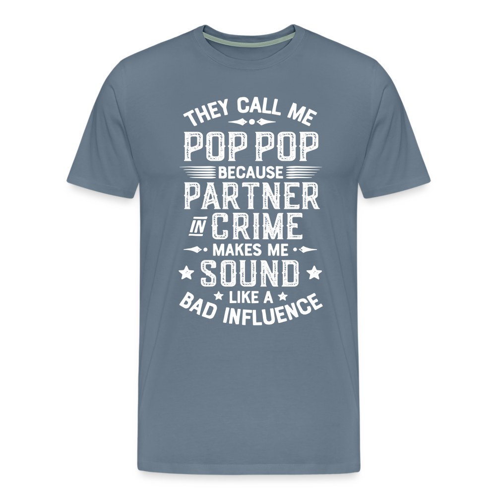 The Call Me Pop Pop Because Partner In Crime Makes Me Sound Like a Bad Influence Men's Premium T-Shirt - steel blue