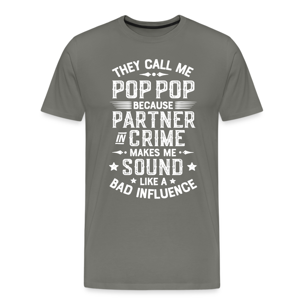 The Call Me Pop Pop Because Partner In Crime Makes Me Sound Like a Bad Influence Men's Premium T-Shirt - asphalt gray