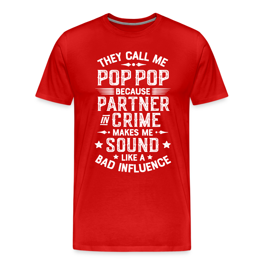 The Call Me Pop Pop Because Partner In Crime Makes Me Sound Like a Bad Influence Men's Premium T-Shirt - red