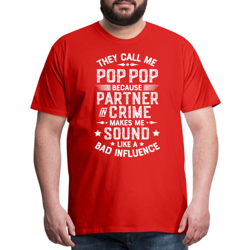 The Call Me Pop Pop Because Partner In Crime Makes Me Sound Like a Bad Influence Men's Premium T-Shirt - red