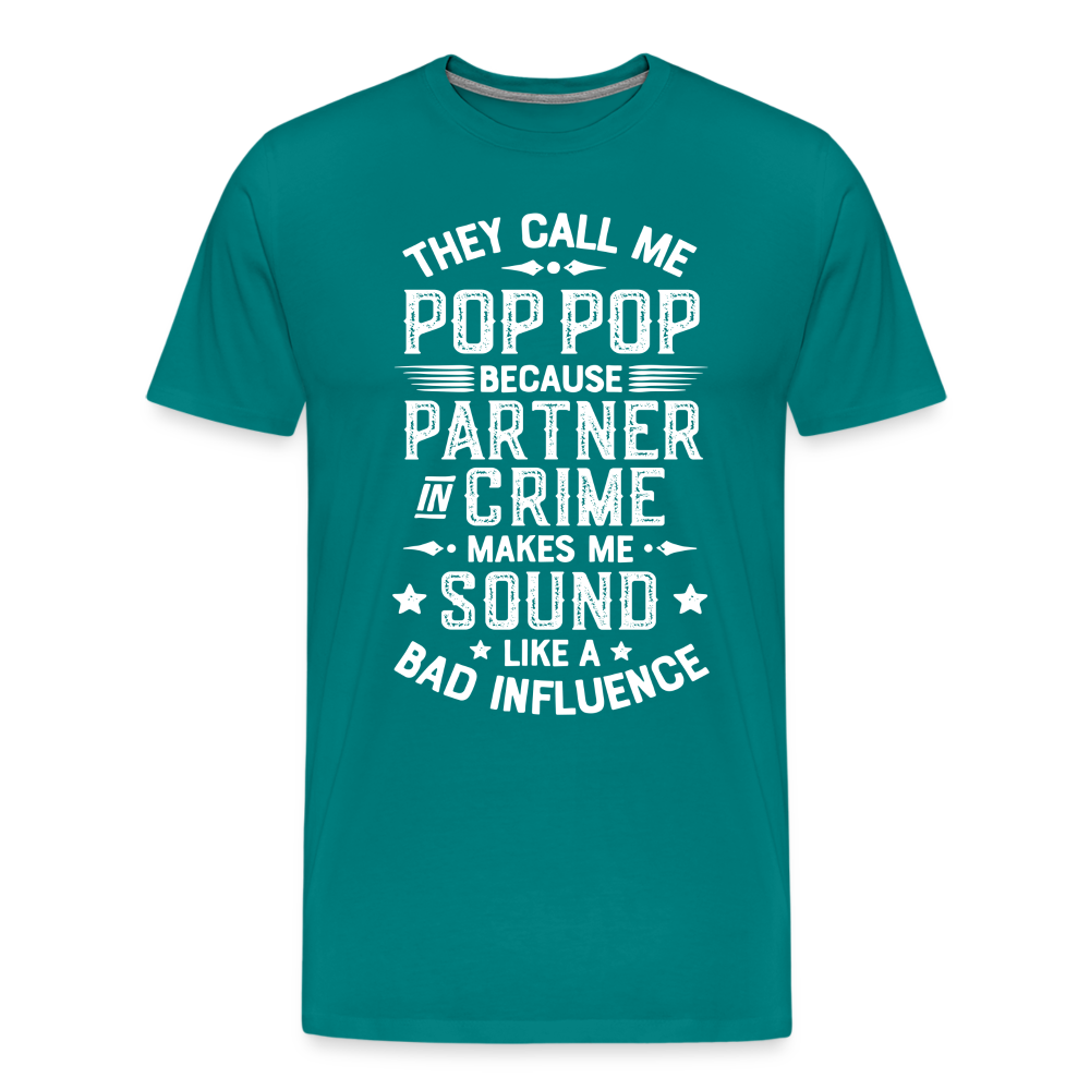 The Call Me Pop Pop Because Partner In Crime Makes Me Sound Like a Bad Influence Men's Premium T-Shirt - teal
