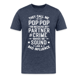 The Call Me Pop Pop Because Partner In Crime Makes Me Sound Like a Bad Influence Men's Premium T-Shirt - heather blue