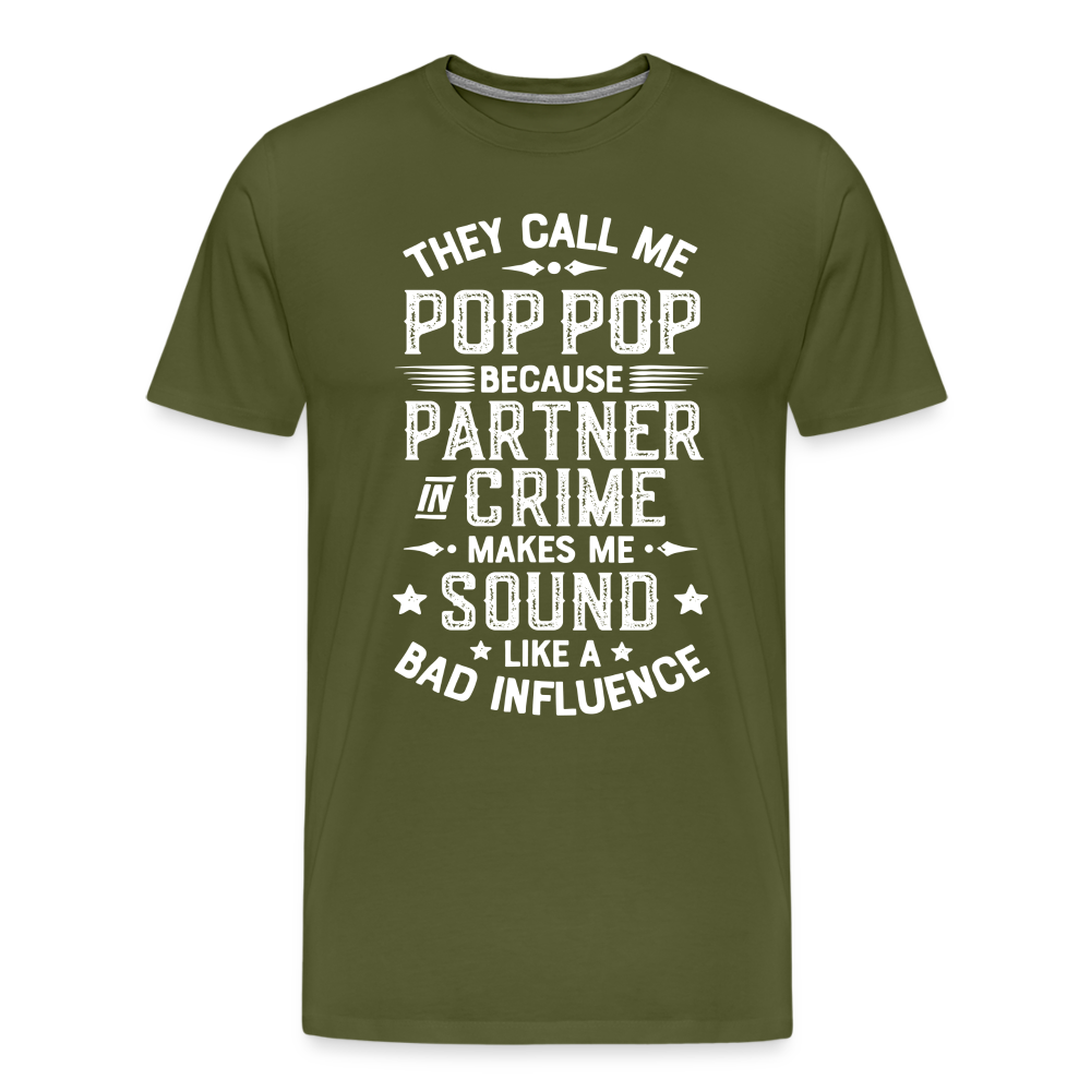 The Call Me Pop Pop Because Partner In Crime Makes Me Sound Like a Bad Influence Men's Premium T-Shirt - olive green