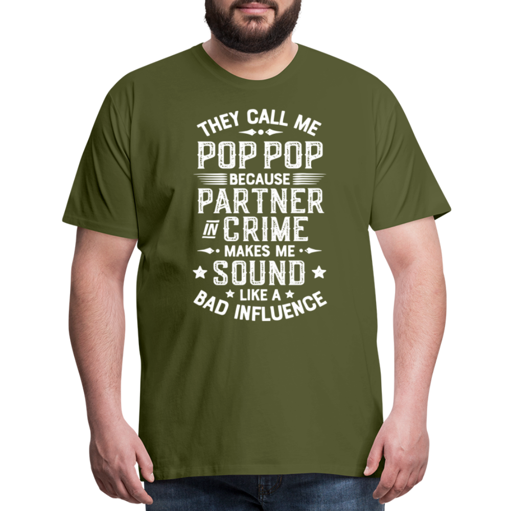 The Call Me Pop Pop Because Partner In Crime Makes Me Sound Like a Bad Influence Men's Premium T-Shirt - olive green
