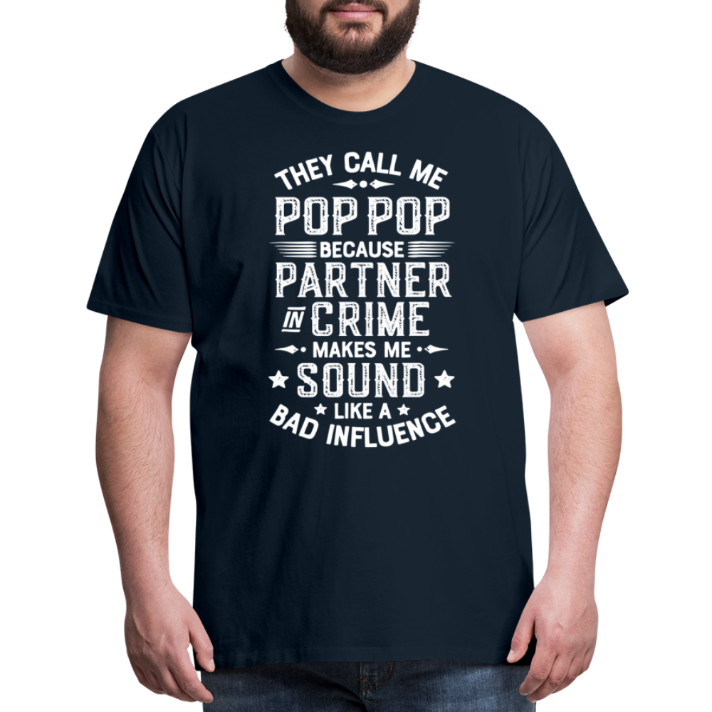 The Call Me Pop Pop Because Partner In Crime Makes Me Sound Like a Bad Influence Men's Premium T-Shirt - deep navy
