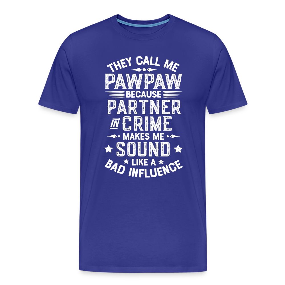 They Call Me Pawpaw Because Partner in Crome Makes Me Sound Like a Bad Influence Men's Premium T-Shirt - royal blue
