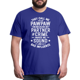 They Call Me Pawpaw Because Partner in Crome Makes Me Sound Like a Bad Influence Men's Premium T-Shirt - royal blue