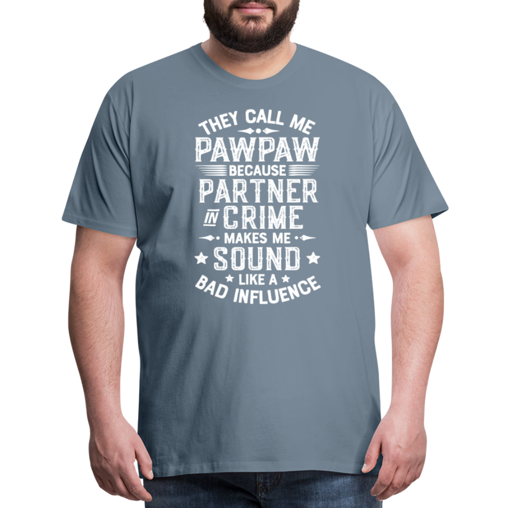 They Call Me Pawpaw Because Partner in Crome Makes Me Sound Like a Bad Influence Men's Premium T-Shirt - steel blue