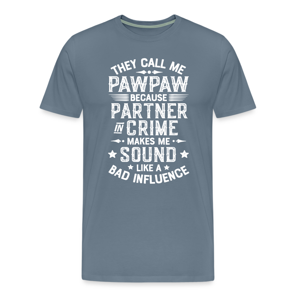 They Call Me Pawpaw Because Partner in Crome Makes Me Sound Like a Bad Influence Men's Premium T-Shirt - steel blue