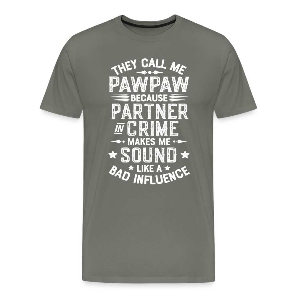 They Call Me Pawpaw Because Partner in Crome Makes Me Sound Like a Bad Influence Men's Premium T-Shirt - asphalt gray