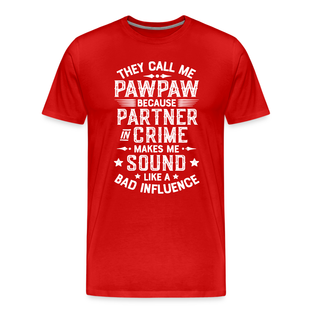 They Call Me Pawpaw Because Partner in Crome Makes Me Sound Like a Bad Influence Men's Premium T-Shirt - red