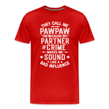 They Call Me Pawpaw Because Partner in Crome Makes Me Sound Like a Bad Influence Men's Premium T-Shirt - red