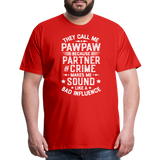 They Call Me Pawpaw Because Partner in Crome Makes Me Sound Like a Bad Influence Men's Premium T-Shirt - red