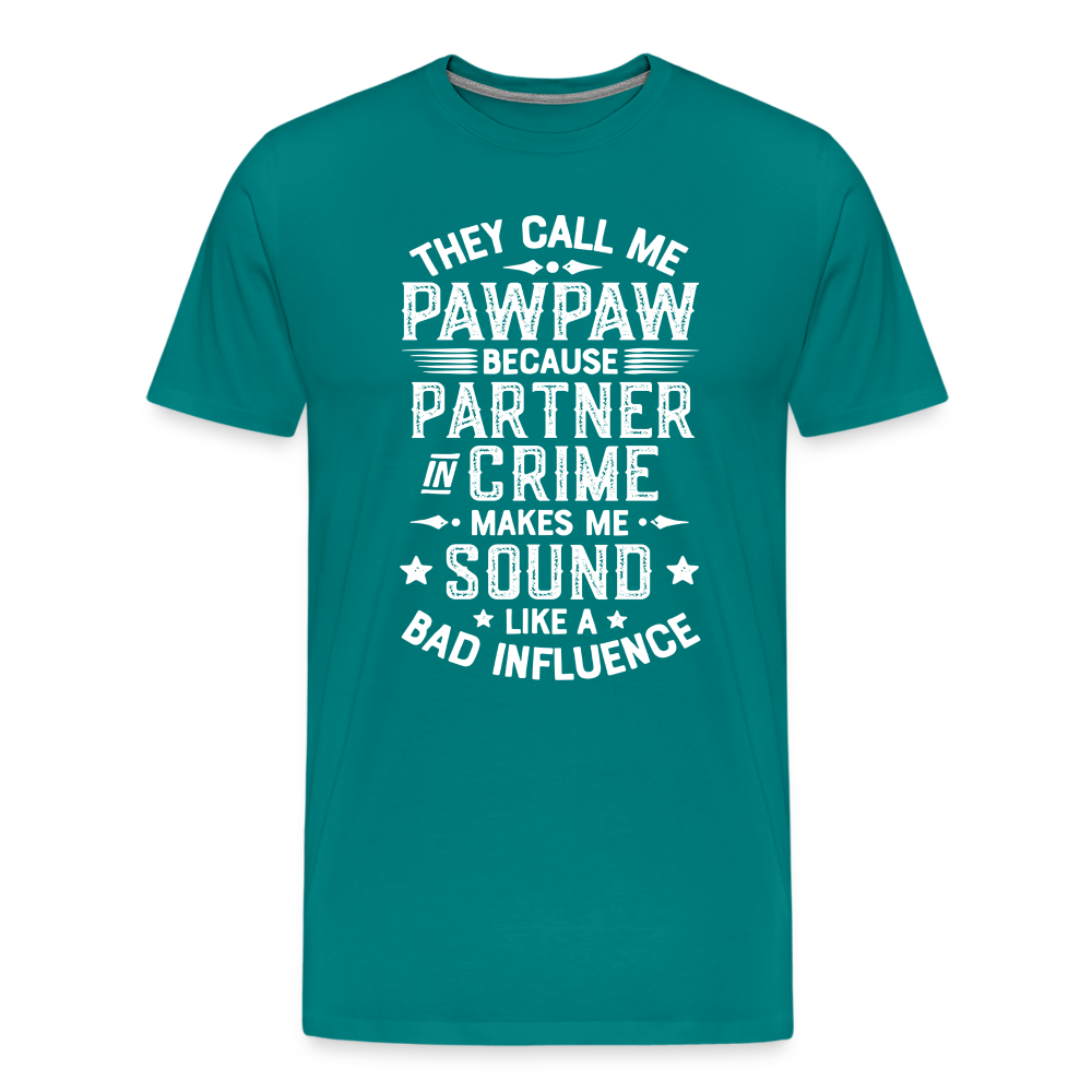 They Call Me Pawpaw Because Partner in Crome Makes Me Sound Like a Bad Influence Men's Premium T-Shirt - teal