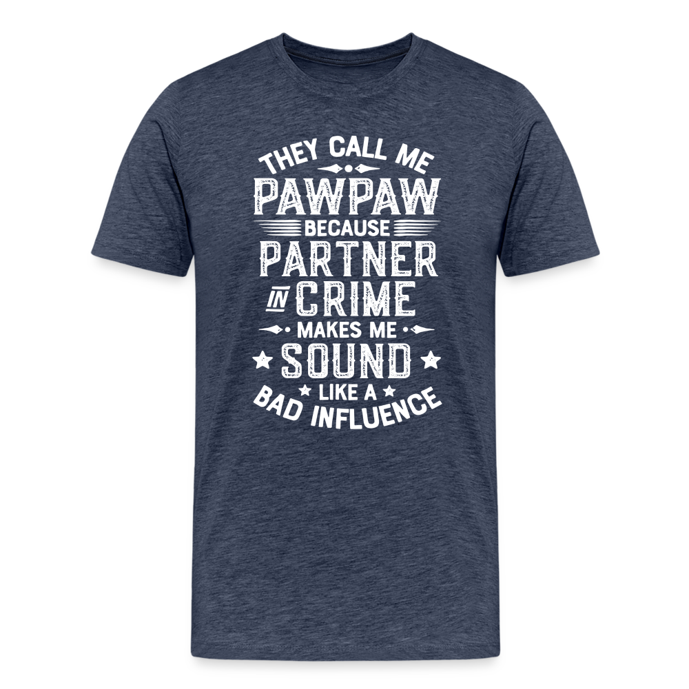 They Call Me Pawpaw Because Partner in Crome Makes Me Sound Like a Bad Influence Men's Premium T-Shirt - heather blue