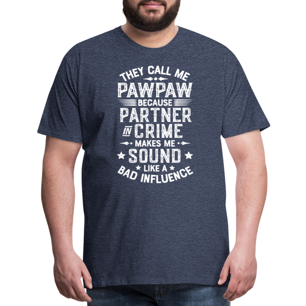 They Call Me Pawpaw Because Partner in Crome Makes Me Sound Like a Bad Influence Men's Premium T-Shirt - heather blue