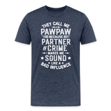 They Call Me Pawpaw Because Partner in Crome Makes Me Sound Like a Bad Influence Men's Premium T-Shirt - heather blue